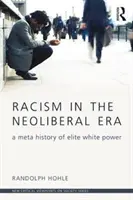 Rassismus in der neoliberalen Ära: Eine Meta-Geschichte der weißen Machtelite - Racism in the Neoliberal Era: A Meta History of Elite White Power