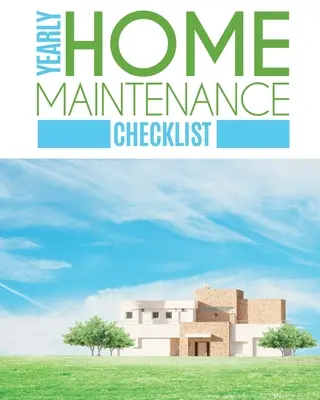 Jährliche Checkliste für die Instandhaltung des Hauses: Jährliche Hauswartung - Für Hausbesitzer - Investoren - HVAC - Hof - Inventar - Mietobjekte - Hausreparatur S - Yearly Home Maintenance Check List: Yearly Home Maintenance - For Homeowners - Investors - HVAC - Yard - Inventory - Rental Properties - Home Repair S