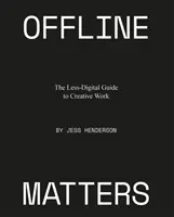 Offline-Angelegenheiten: Der weniger-digitale Leitfaden für kreative Arbeit - Offline Matters: The Less-Digital Guide to Creative Work