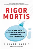 Rigor Mortis: Wie schlampige Wissenschaft wertlose Heilmittel hervorbringt, Hoffnungen zerstört und Milliarden vergeudet - Rigor Mortis: How Sloppy Science Creates Worthless Cures, Crushes Hope, and Wastes Billions