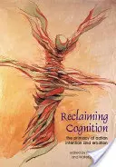 Kognition zurückgewinnen: Die Vorrangstellung von Handlung, Absicht und Emotion - Reclaiming Cognition: The Primacy of Action, Intention and Emotion