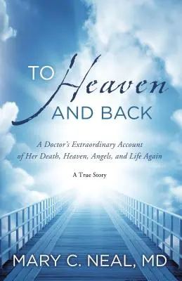 In den Himmel und zurück: Der außergewöhnliche Bericht einer Ärztin über ihren Tod, den Himmel, die Engel und das neue Leben: Eine wahre Geschichte - To Heaven and Back: A Doctor's Extraordinary Account of Her Death, Heaven, Angels, and Life Again: A True Story