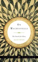 Über Machiavelli: Die Suche nach Ruhm - On Machiavelli: The Search for Glory