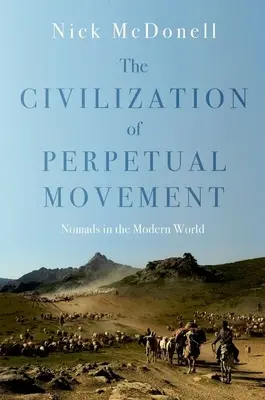 Die Zivilisation der ständigen Bewegung: Nomaden in der modernen Welt - The Civilization of Perpetual Movement: Nomads in the Modern World