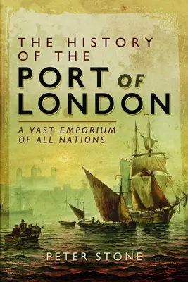 Die Geschichte des Hafens von London: Ein riesiges Emporium für alle Nationen - The History of the Port of London: A Vast Emporium of All Nations