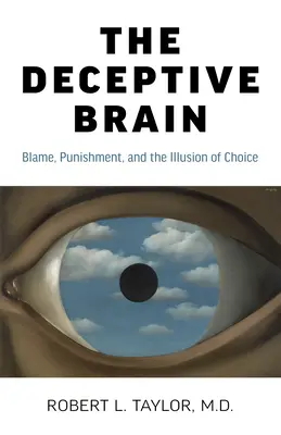 Das trügerische Gehirn: Schuld, Bestrafung und die Illusion der Wahlfreiheit - The Deceptive Brain: Blame, Punishment, and the Illusion of Choice