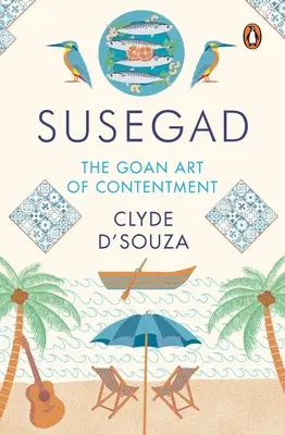 Susegad: Die goanische Kunst der Zufriedenheit - Susegad: The Goan Art of Contentment