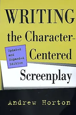 Das charakterzentrierte Drehbuch schreiben, aktualisierte und erweiterte Ausgabe - Writing the Character-Centered Screenplay, Updated and Expanded Edition