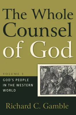 Der ganze Ratschluss Gottes, Band 3: Gottes Volk in der westlichen Welt - The Whole Counsel of God, Volume 3: God's People in the Western World