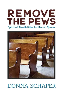 Entfernt die Kirchenbänke: Spirituelle Möglichkeiten für heilige Räume - Remove the Pews: Spiritual Possibilities for Sacred Spaces