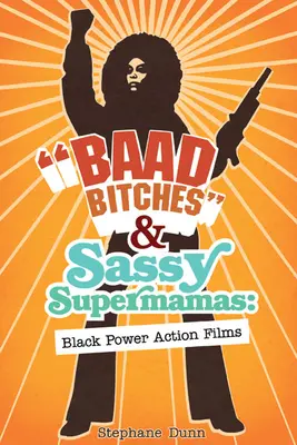 Böse Schlampen und freche Supermamas: Black Power Action-Filme - Baad Bitches and Sassy Supermamas: Black Power Action Films
