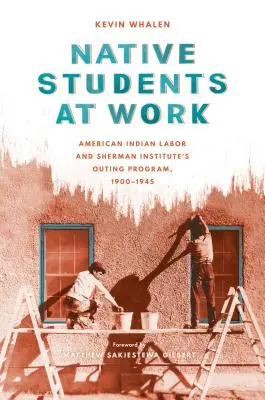 Einheimische Studenten bei der Arbeit: Amerikanisch-indianische Arbeit und das Outing-Programm des Sherman-Instituts, 1900-1945 - Native Students at Work: American Indian Labor and Sherman Institute's Outing Program, 1900-1945