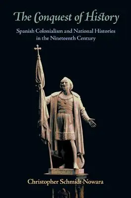 Die Eroberung der Geschichte: Spanischer Kolonialismus und Nationalgeschichten im neunzehnten Jahrhundert - The Conquest of History: Spanish Colonialism and National Histories in the Nineteenth Century