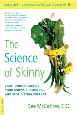 The Science of Skinny: Fangen Sie an, die Chemie Ihres Körpers zu verstehen - und hören Sie für immer mit den Diäten auf - The Science of Skinny: Start Understanding Your Body's Chemistry -- And Stop Dieting Forever