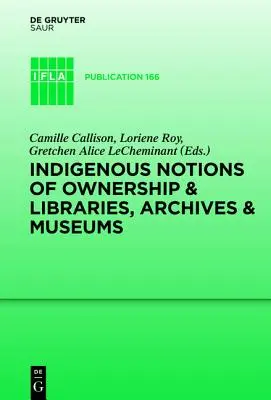 Indigene Vorstellungen von Eigentum und Bibliotheken, Archiven und Museen - Indigenous Notions of Ownership and Libraries, Archives and Museums