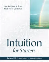 Intuition für Einsteiger - Wie Sie Ihre innere Führung kennen und ihr vertrauen - Intuition for Starters - How to Know & Trust Your Inner Guidance