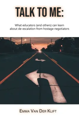 Sprich mit mir: Was Pädagogen (und andere) von Geiselunterhändlern über Deeskalation lernen können - Talk to Me: What educators (and others) can learn about de-escalation from hostage negotiators