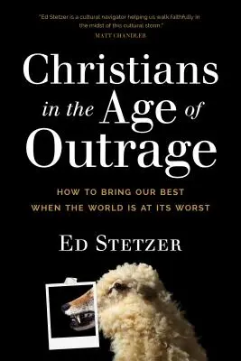 Christen im Zeitalter der Empörung: Wie wir unser Bestes geben, wenn die Welt am Schlimmsten ist - Christians in the Age of Outrage: How to Bring Our Best When the World Is at Its Worst