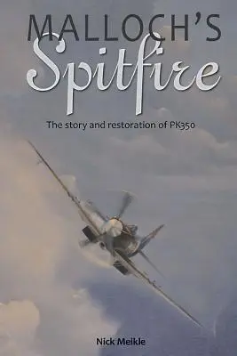 Mallochs Spitfire: Die Geschichte und Restaurierung der Pk350 - Malloch's Spitfire: The Story and Restoration of Pk350
