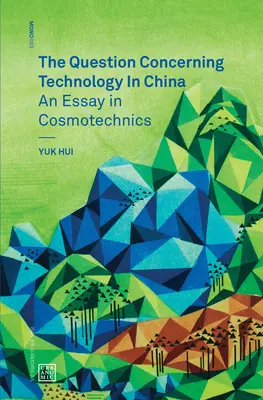 Die Frage nach der Technik in China - Ein kosmotechnischer Essay (Hui Yuk (Leuphana Universität)) - Question Concerning Technology in China - An Essay in Cosmotechnics (Hui Yuk (Leuphana University))