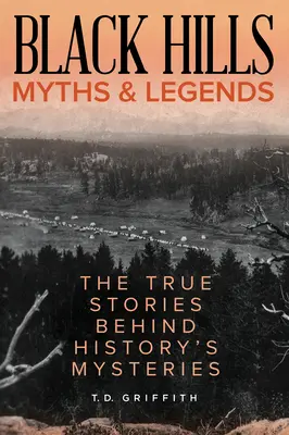 Black Hills Mythen und Legenden: Die wahren Geschichten hinter den Geheimnissen der Geschichte - Black Hills Myths and Legends: The True Stories Behind History's Mysteries