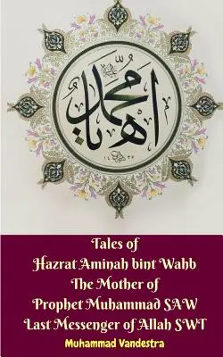 Geschichten von Hazrat Aminah bint Wahb Die Mutter des Propheten Muhammad SAW Letzter Gesandter Allahs SWT - Tales of Hazrat Aminah bint Wahb The Mother of Prophet Muhammad SAW Last Messenger of Allah SWT