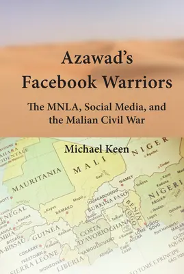 Die Facebook-Krieger von Azawad: Die Mnla, soziale Medien und der malische Bürgerkrieg - Azawad's Facebook Warriors: The Mnla, Social Media, and the Malian Civil War