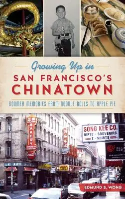 Aufwachsen in San Franciscos Chinatown: Boomer-Erinnerungen von Nudelröllchen bis Apfelkuchen - Growing Up in San Francisco's Chinatown: Boomer Memories from Noodle Rolls to Apple Pie