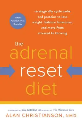 Die Adrenal Reset Diät: Strategisch Kohlenhydrate und Proteine zyklieren, um Gewicht zu verlieren, Hormone auszugleichen und von gestresst zu blühend zu werden - The Adrenal Reset Diet: Strategically Cycle Carbs and Proteins to Lose Weight, Balance Hormones, and Move from Stressed to Thriving