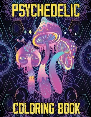 Psychedelisches Malbuch: Psychedelisches Malbuch für Stoner, Entspannung und Stressabbau für Stoner - Psychedelic Coloring Book: Stoner's Psychedelic Coloring Book, Relaxation and Stress Relief Art for Stoners