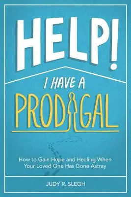 Hilfe! Ich habe einen verlorenen Sohn: Wie Sie Hoffnung und Heilung finden, wenn Ihr geliebter Mensch vom Weg abgekommen ist - Help! I Have a Prodigal: How to Gain Hope and Healing When Your Loved One has Gone Astray