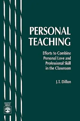 Persönlicher Unterricht: Versuche, persönliche Liebe und berufliche Kompetenz im Klassenzimmer zu verbinden - Personal Teaching: Efforts to Combine Personal Love and Professional Skill in the Classroom