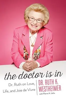 Der Arzt ist da: Dr. Ruth über Liebe, Leben und Lebensfreude - The Doctor Is in: Dr. Ruth on Love, Life, and Joie de Vivre