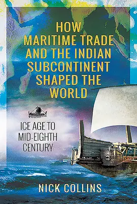 Wie der Seehandel und der indische Subkontinent die Welt geformt haben: Eiszeit bis Mitte des achten Jahrhunderts - How Maritime Trade and the Indian Subcontinent Shaped the World: Ice Age to Mid-Eighth Century