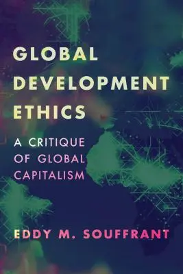 Globale Entwicklungsethik: Eine Kritik des globalen Kapitalismus - Global Development Ethics: A Critique of Global Capitalism