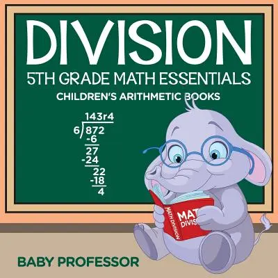 Division 5th Grade Math Essentials Kinderbücher zur Arithmetik - Division 5th Grade Math Essentials Children's Arithmetic Books