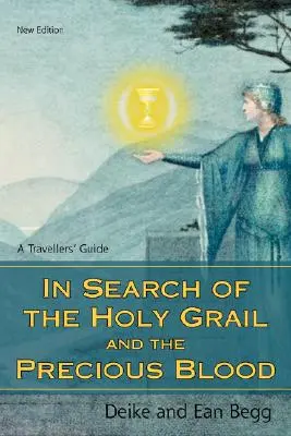 Auf der Suche nach dem Heiligen Gral und dem Kostbaren Blut: Ein Reiseführer - In Search of the Holy Grail and the Precious Blood: A Travellers' Guide