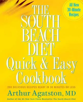 Das South Beach Diät Kochbuch Schnell und einfach: 200 leckere Rezepte, die in 30 Minuten oder weniger zubereitet sind - The South Beach Diet Quick and Easy Cookbook: 200 Delicious Recipes Ready in 30 Minutes or Less