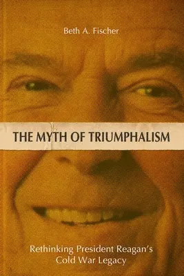 Der Mythos des Triumphalismus: Präsident Reagans Vermächtnis des Kalten Krieges neu überdenken - The Myth of Triumphalism: Rethinking President Reagan's Cold War Legacy