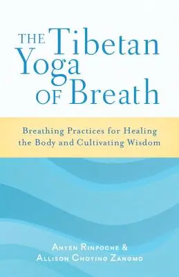 Der tibetische Yoga des Atems: Atemübungen zur Heilung des Körpers und zur Kultivierung von Weisheit - The Tibetan Yoga of Breath: Breathing Practices for Healing the Body and Cultivating Wisdom