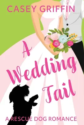 A Wedding Tail: Eine Rettungshunderenovela - A Wedding Tail: A Rescue Dog Romance
