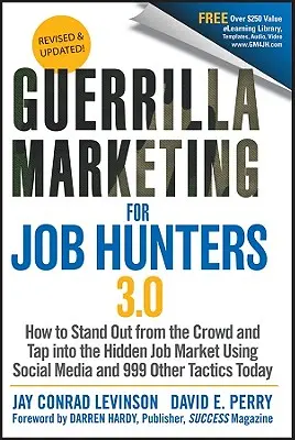 Guerilla Marketing für Jobsuchende 3.0: Wie man sich von der Masse abhebt und den versteckten Arbeitsmarkt mit Hilfe von Social Media und 999 anderen Taktiken erschließt. - Guerrilla Marketing for Job Hunters 3.0: How to Stand Out from the Crowd and Tap Into the Hidden Job Market Using Social Media and 999 Other Tactics T