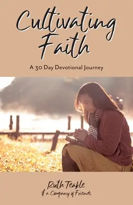 Den Glauben kultivieren: Eine 30-tägige Andachtsreise - Cultivating Faith: A 30 Day Devotional Journey