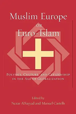 Muslimisches Europa oder Euro-Islam: Politik, Kultur und Staatsbürgerschaft im Zeitalter der Globalisierung - Muslim Europe or Euro-Islam: Politics, Culture, and Citizenship in the Age of Globalization