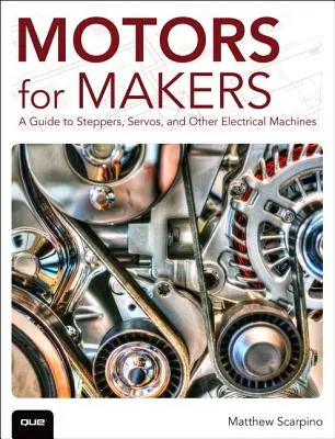 Motoren für Maker: Ein Leitfaden für Schrittmotoren, Servos und andere elektrische Maschinen - Motors for Makers: A Guide to Steppers, Servos, and Other Electrical Machines