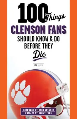 100 Dinge, die Clemson-Fans wissen und tun sollten, bevor sie sterben - 100 Things Clemson Fans Should Know & Do Before They Die
