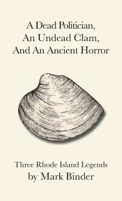 Ein toter Politiker, eine untote Muschel und ein alter Schrecken: Drei Legenden aus Rhode Island - A Dead Politician, An Undead Clam, And An Ancient Horror: Three Rhode Island Legends