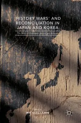 Geschichtskriege“ und Versöhnung in Japan und Korea: Die Rollen von Historikern, Künstlern und Aktivisten - 'History Wars' and Reconciliation in Japan and Korea: The Roles of Historians, Artists and Activists