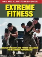 Extreme Fitness - Militärische Workouts und Fitness-Herausforderungen zur Maximierung der Leistung - Extreme Fitness - Military Workouts and Fitness Challenges for Maximising Performance