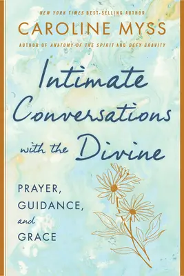 Intime Unterhaltungen mit dem Göttlichen: Gebet, Führung und Gnade - Intimate Conversations with the Divine: Prayer, Guidance, and Grace